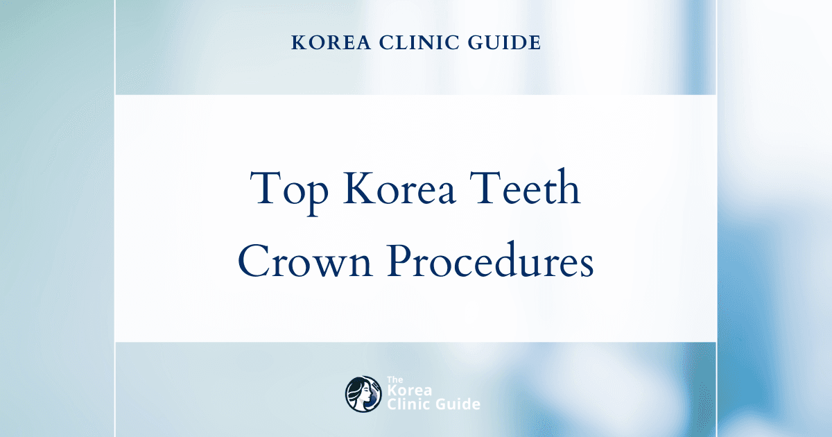 Discover Top Korea Teeth Crown Procedures for Cracked Tooth Repair and Dental Restoration