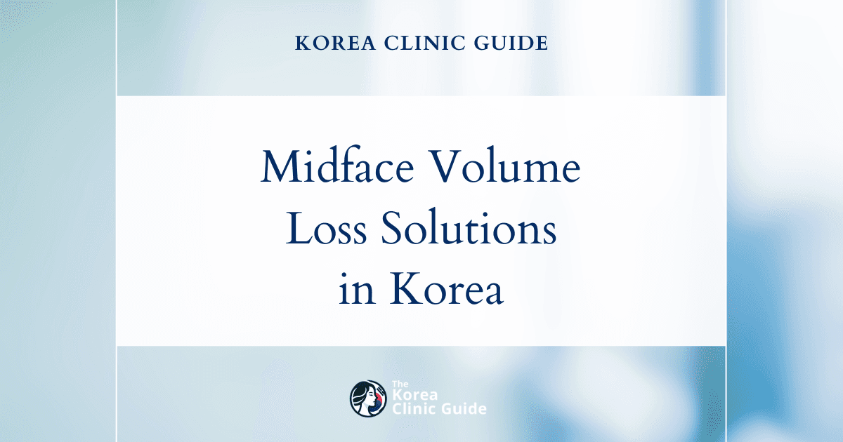 Midface Volume Loss Solutions in Korea: PRP Fat Grafting & Cheekbone Implant Procedures