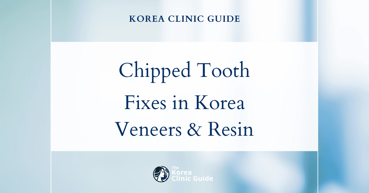 Chipped Tooth Treatment in Korea: Veneers and Resin Filling Solutions for a Perfect Smile