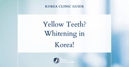 Yellow Teeth Solutions: Teeth Whitening Procedures in Korea for a Brighter Smile