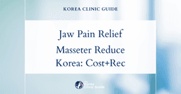 Clenching Pain Relief with Masseter Reduction in Korea: Treatment Options, Costs, and Recovery