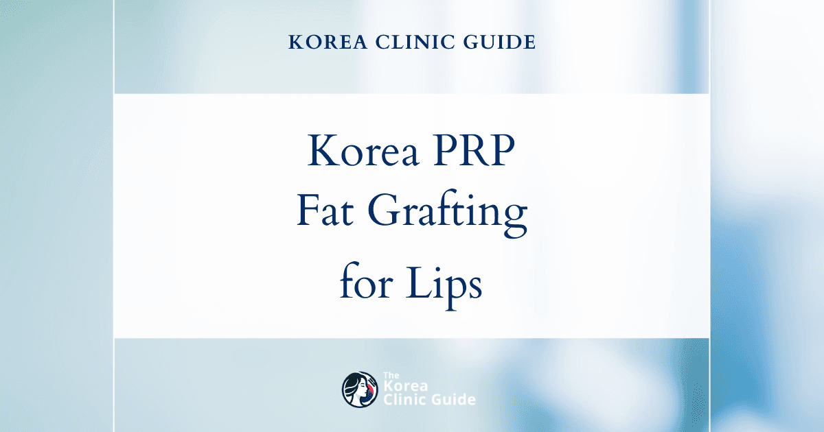 Korea PRP Fat Grafting for Thin Lips Volume: Enhance Lip Fullness with Advanced Procedures